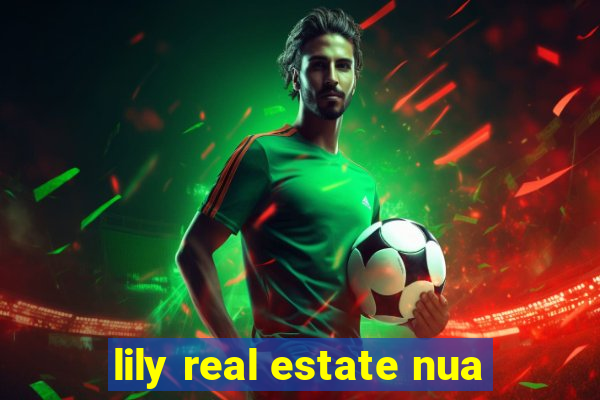 lily real estate nua