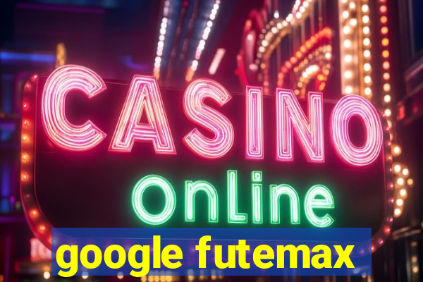 google futemax