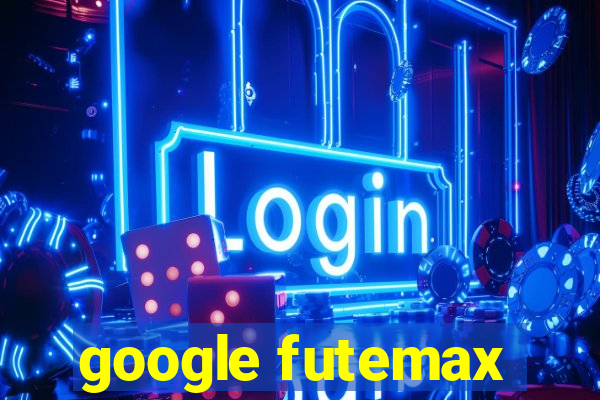 google futemax