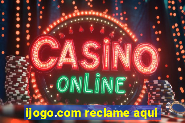 ijogo.com reclame aqui