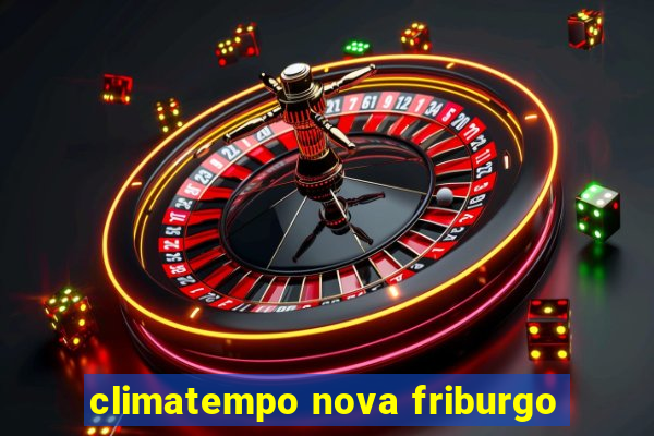 climatempo nova friburgo