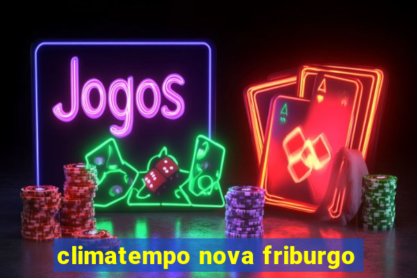 climatempo nova friburgo