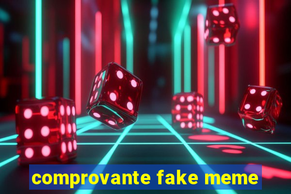 comprovante fake meme