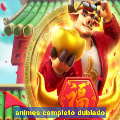 animes completo dublado