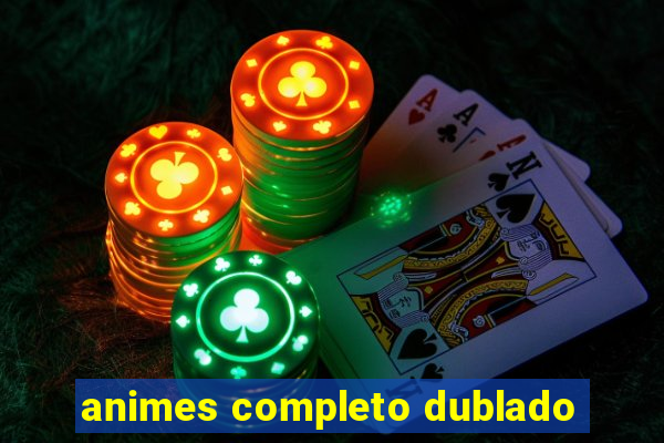 animes completo dublado