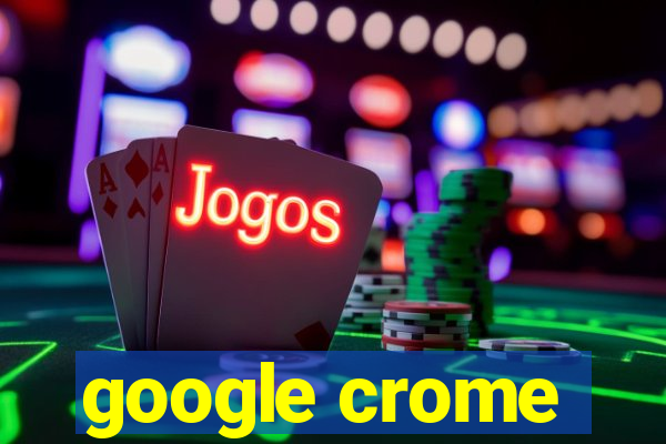 google crome