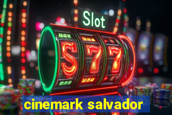 cinemark salvador