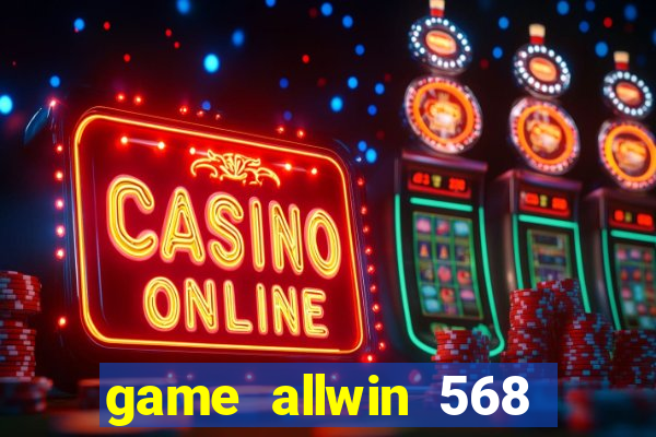 game allwin 568 com login