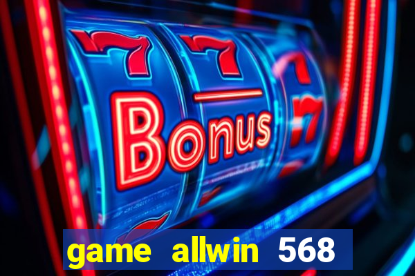 game allwin 568 com login