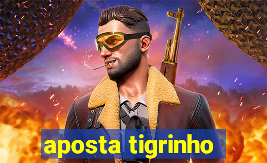 aposta tigrinho