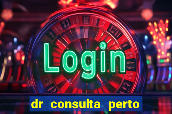 dr consulta perto de mim