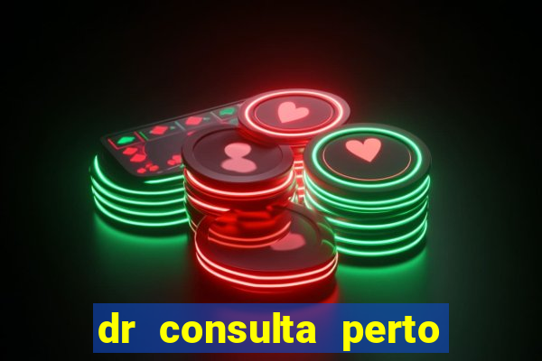 dr consulta perto de mim