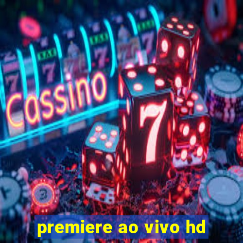 premiere ao vivo hd