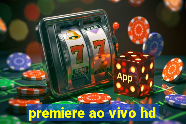 premiere ao vivo hd