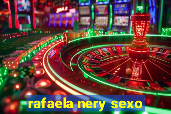 rafaela nery sexo