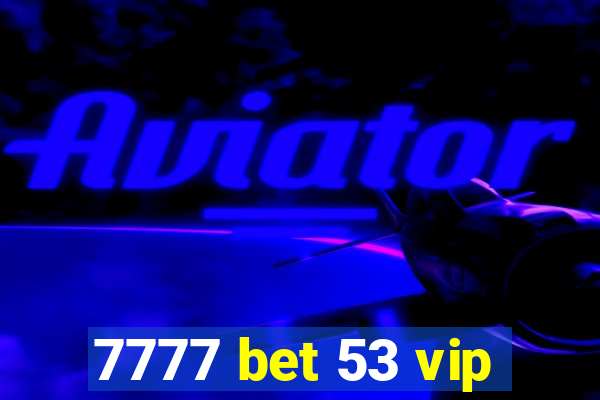 7777 bet 53 vip