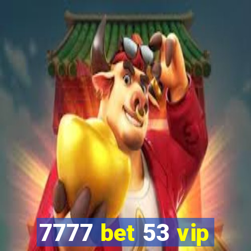 7777 bet 53 vip