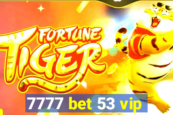 7777 bet 53 vip