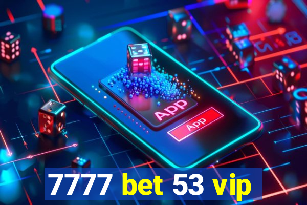 7777 bet 53 vip