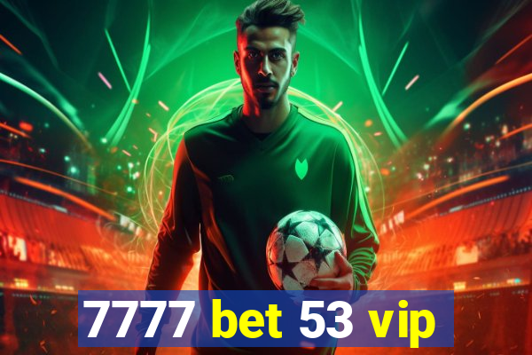 7777 bet 53 vip