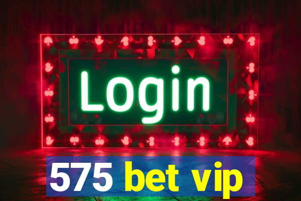 575 bet vip