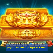 jogo rio rush paga mesmo