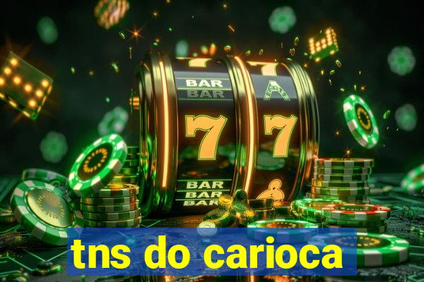 tns do carioca