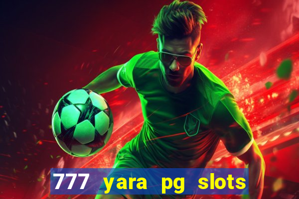 777 yara pg slots paga mesmo