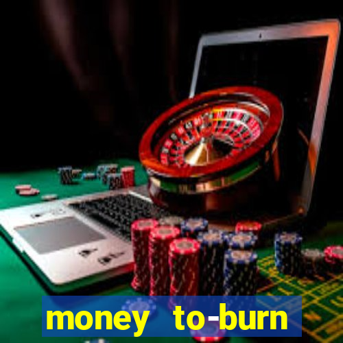 money to-burn system pt br