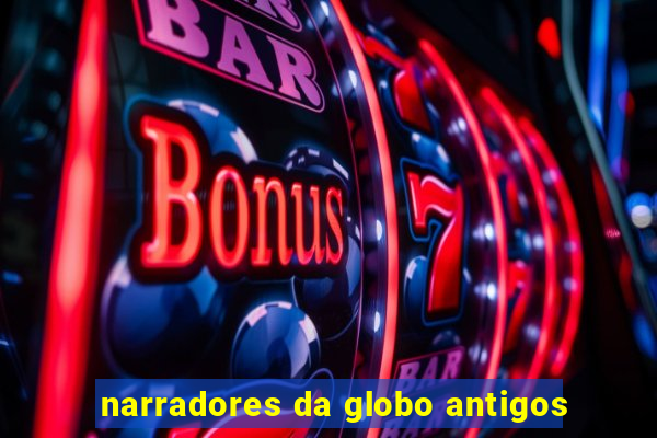 narradores da globo antigos