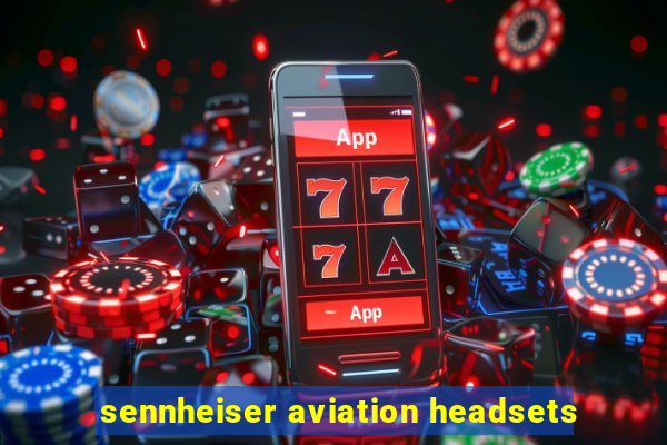 sennheiser aviation headsets