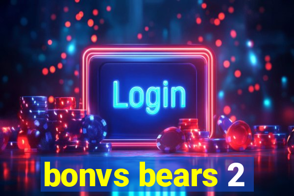 bonvs bears 2