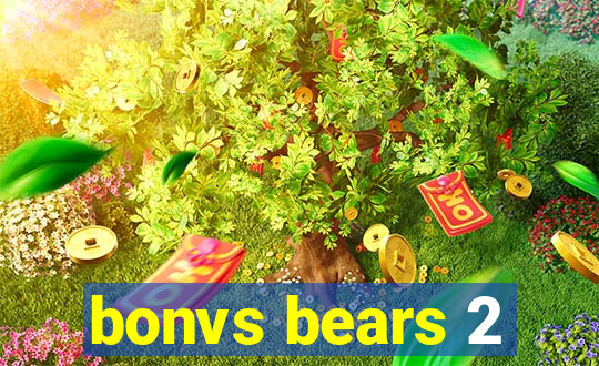 bonvs bears 2