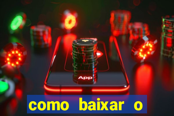 como baixar o aplicativo estrela bet