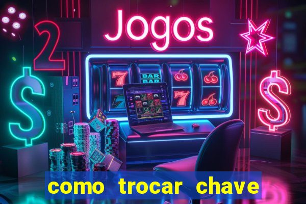 como trocar chave pix do jogo do tigre