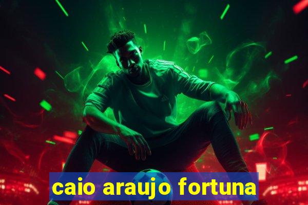 caio araujo fortuna