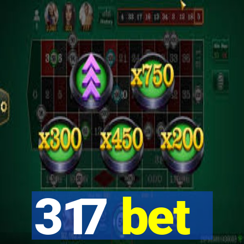 317 bet