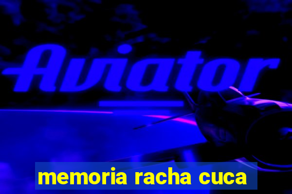 memoria racha cuca