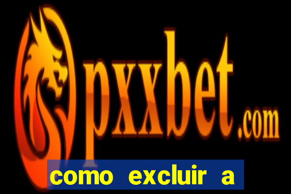 como excluir a conta do fortune tiger