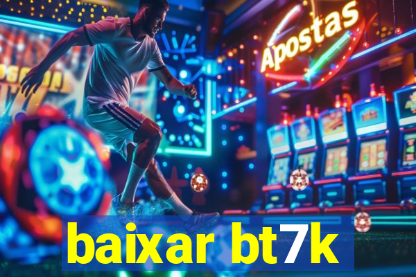 baixar bt7k