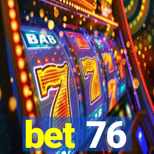 bet 76