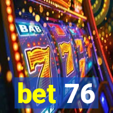 bet 76