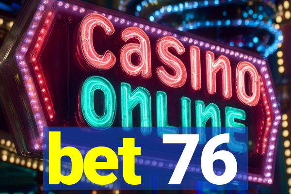 bet 76