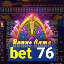 bet 76