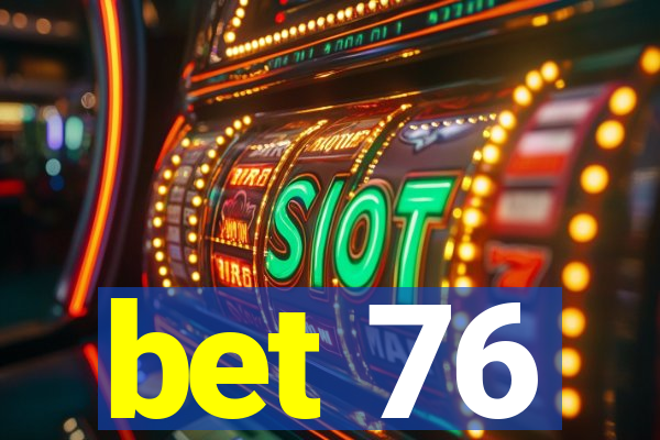 bet 76