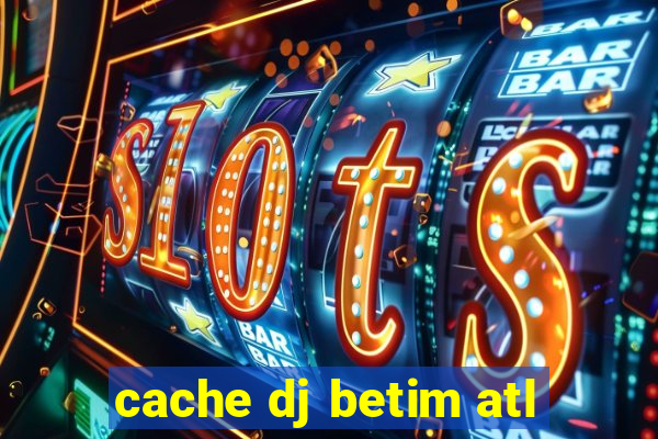 cache dj betim atl