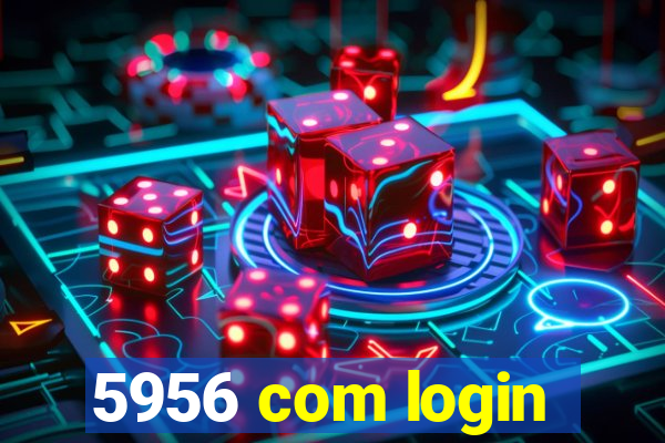 5956 com login