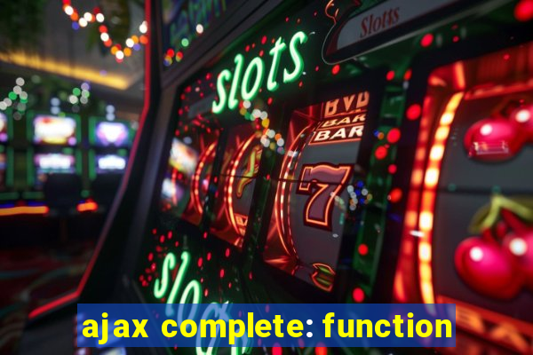 ajax complete: function