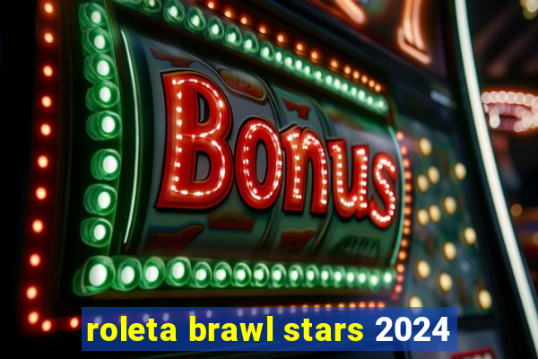 roleta brawl stars 2024