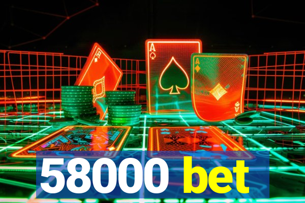 58000 bet